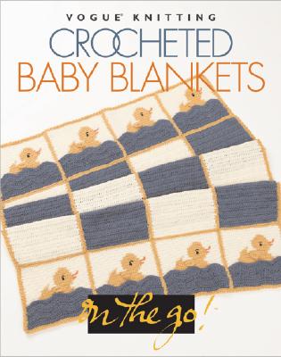 Vogue Knitting on the Go! Crocheted Baby Blankets
