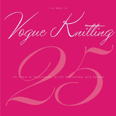 The Best of Vogue Knitting Magazine: 25 Years of Articles, Techniques, and Expert Advice