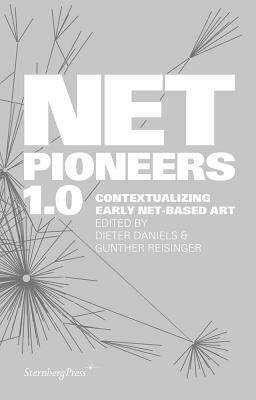 Net Pioneers 1.0: Contextualizing Early Net-based Art