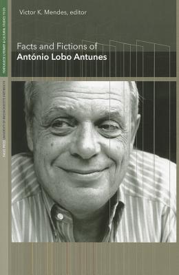 Facts and Fictions of Antnio Lobo Antunes (Portuguese Literary and Cultural Studies)