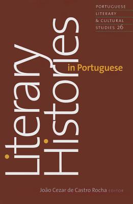 Literary Histories in Portuguese (Volume 26) (Portuguese Literary and Cultural Studies)