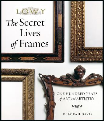 The Secret Lives of Frames: One Hundred Years of Art and Artistry