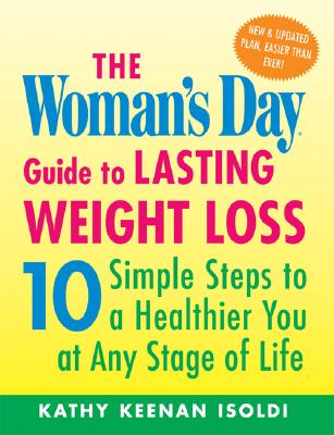 The Woman's Day Guide To lasting Weight Loss: 10 Simple Steps to a Healthier You at Any Stage of Life Kathy Keenan Isoldi