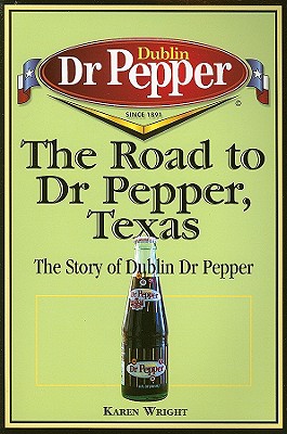 The Road to Dr Pepper, Texas The Story of Dublin Dr Pepper