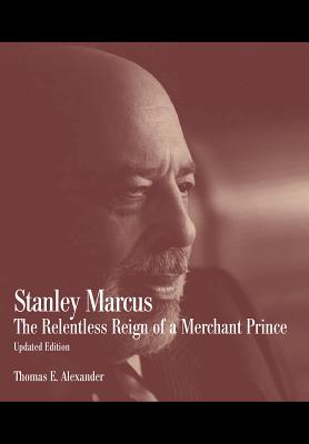 Image for Stanley Marcus: The Relentless Reign of a Merchant Prince