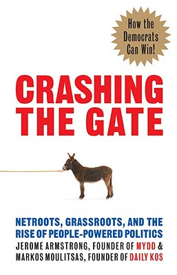 Crashing the Gate, Netroots, Grassroots, and the Rise of people-Powered Politics