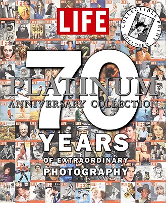 LIFE 70 Years of Extraordinary Photography The Platinum Anniversary Collection