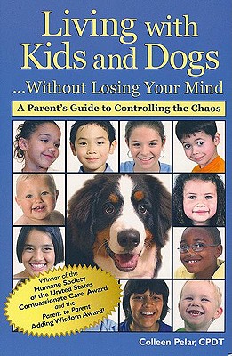 Living with Kids and Dogs.Without Losing Your Mind: A Parent's Guide to Controlling the Chaos