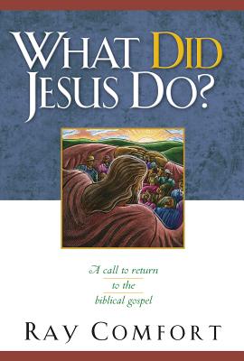Image for What Did Jesus Do: A Call to Return to the Biblical Gospel What Did Jesus Do: A Call to Return to the Biblical Gospel