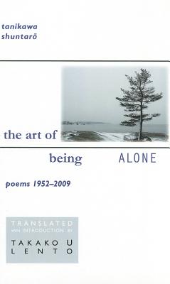 The Art of Being Alone, Poems 1952-2009 (Cornell East Asia Series) (New Japanese Horizons)