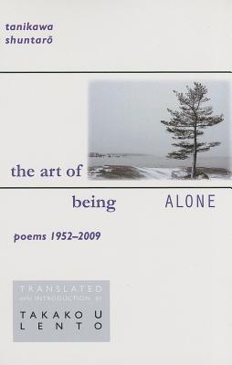 The Art of Being Alone: Poems 19522009 (New Japanese Horizons)