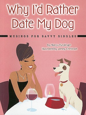Why I'd Rather Date My Dog: Musings for Savvy Singles