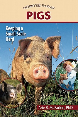 Pigs: Keeping a Small-Scale Herd for Pleasure and Profit (Hobby Farm)
