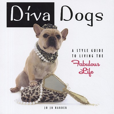 Image for Diva Dogs: A Style Guide To Living The Fabulous Li