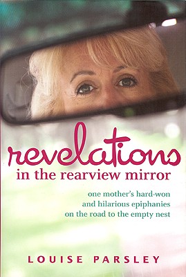 Revelations in the Rearview Mirror SIGNED One Mother's Hard-Won and Hilarious Epiphanies on the Road to the Empty Nest
