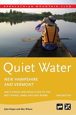 Quiet Water New Hampshire and Vermont: AMC's Canoe And Kayak Guide To The Best Ponds, Lakes, And Easy Rivers (Quiet Water Series)