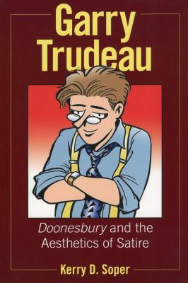 Garry Trudeau: Doonesbury and the Aesthetics of Satire (Great Comics Artists Series)