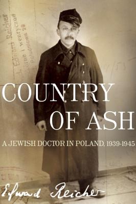 Image for Country of Ash A Jewish Doctor in Poland, 19391945 Country of Ash A Jewish Doctor in Poland, 19391945