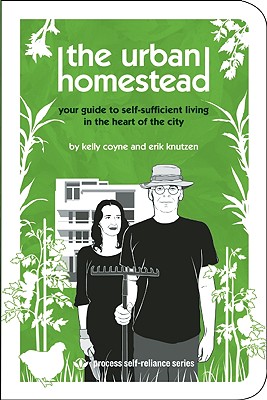 Image for The Urban Homestead: Your Guide to Self-sufficient Living in the Heart of the City (Process Self-reliance Series)