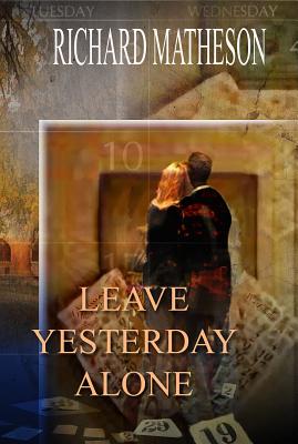 Leave Yesterday Alone and Musings: Signed Limited Edition #47/500 Matheson Uncollected Volume Two