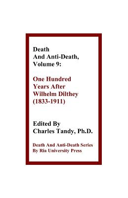 Death and Anti-Death, Volume 9: One Hundred Years After Wilhelm Dilthey (1833-1911) (Death & Anti-Death (Paperback))