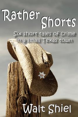 Image for Rather Shorts: Six Short Tales of Crime in a Small Texas Town