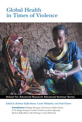 Image for Global Health in Times of Violence (School for Advanced Research Advanced Seminar Series) Global Health in Times of Violence (School for Advanced Research Advanced Seminar Series)