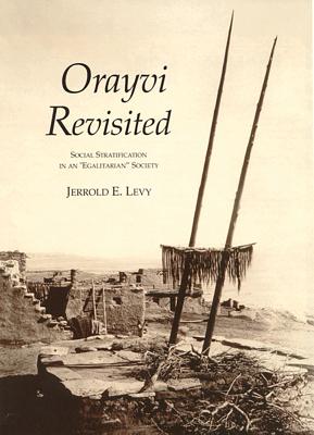 Orayvi Revisited: Social Stratification in an Egalitarian Society (A School for Advanced Research Resident Scholar Book)