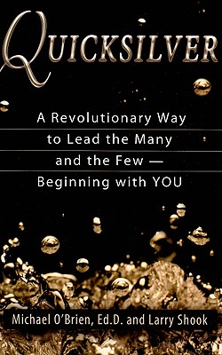 Quicksilver: A Revolutionary Way to Lead the Many and the Few -- Beginning with YOU