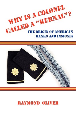 Image for Why Is a Colonel Called a Kernal? the Origin of American Ranks and Insignia
