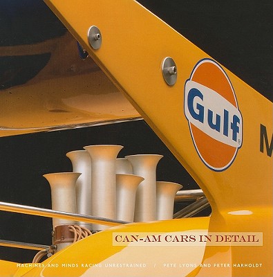 Can-Am Cars in Detail: Machines and Minds Racing Unrestrained
