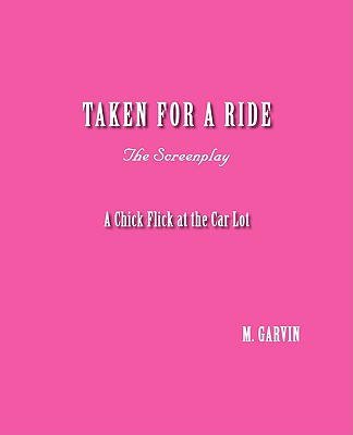 Taken for a Ride: A Chick Flick at the Car Lot - the Screenplay