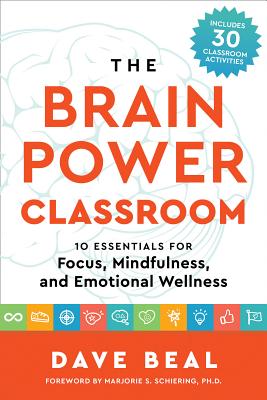 Brain Power Classroom: 10 Essentials for Focus, Mindfulness, and Emotional Wellness