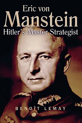 Erich Von Manstein: Hitler's Master Strategist