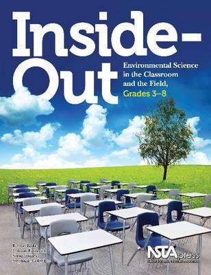 Inside-Out: Environmental Science in the Classroom and the Field, Grades 3-8 - PB273X