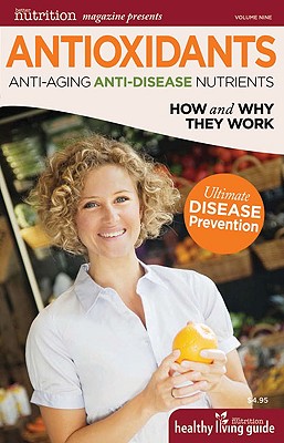 Antioxidants: Anti-Aging, Anti-Disease Nutrients (Healthy Living Guide)