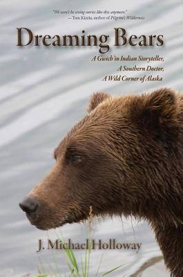 Image for DREAMING BEARS: A GWICH'IN INDIAN STORYTELLER, A SOUTHERN DOCTOR, A WILD CORNER OF ALASKA