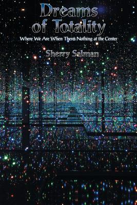 Dreams of Totality: Where We Are When There's Nothing at the Center