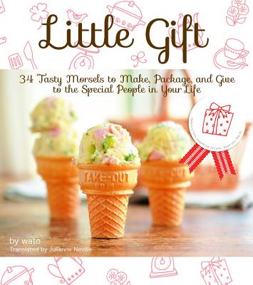 Little Gift: 34 Tasty Morsels to Make, Package, and Give to the Special People in Your Life