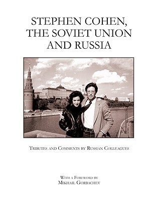 Stephen Cohen, the Soviet Union and Russia: Tributes and Comments by Russian Colleagues