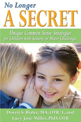 Image for No Longer A SECRET: Unique Common Sense Strategies for Children with Sensory or Motor Challenges No Longer A SECRET: Unique Common Sense Strategies for Children with Sensory or Motor Challenges