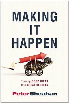 Image for Making It Happen: Turning Good Ideas Into Great Results Making It Happen: Turning Good Ideas Into Great Results