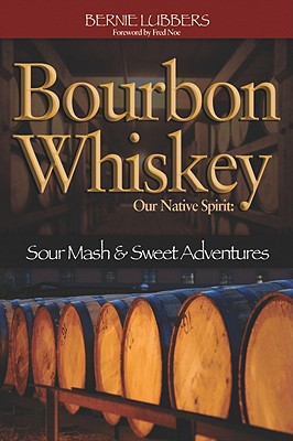 Bourbon Whiskey: Our Native Spirit: From Sour Mash to Sweet Adventures With a Whiskey Professor