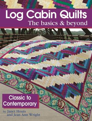 Image for Log Cabin Quilts : The Basics & Beyond, Classic to Contemporary