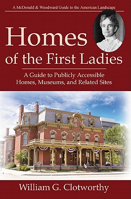 Image for Homes of the First Ladies: A Guide to Publicly Accessible Homes, Museums, and Related Sites Homes of the First Ladies: A Guide to Publicly Accessible Homes, Museums, and Related Sites