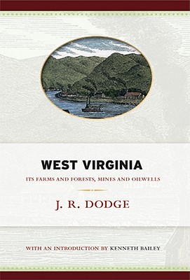 West Virginia: Its Farms and Forests, Mines and Oil-Wells (West Virginia Classics)