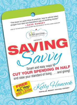 Saving Savvy: Smart and Easy Ways to Cut Your Spending in Half and Raise Your Standard of Living.and Giving