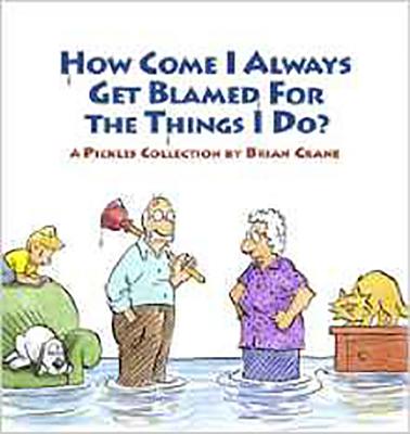 How Come I Always Get Blamed for the Things I Do: A Pickles Collection