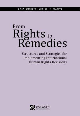 From Rights to Remedies: Structures and Strategies for Implementing International Human Rights Decisions