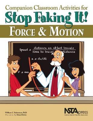 Companion Classroom Activities for Stop Faking It! Force and Motion - PB295X (Stop Faking It! Finally Understanding Science So You Can Teach it)